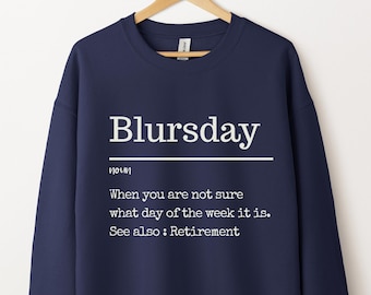Blursday Retirement Sweatshirt | Funny Retired Gift | I'm Retired Tee