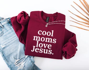 Cool Moms Love Jesus Sweatshirt, Religious Mom Tee