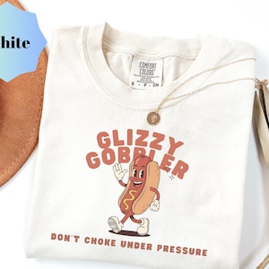 Comfort Colors® Funny Glizzy Gobbler Shirt | Retro Hotdog Tee | Don’t Choke Under Pressure |  Glizzy Gobbler Graphic Tee | Glizzy Meme Shirt