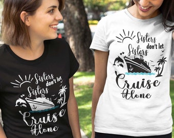Matching Cruise Shirts - Sisters don't let Sisters Cruise alone - Cousins - Friends - Funny Vacation Shirts - Family Trip Tees