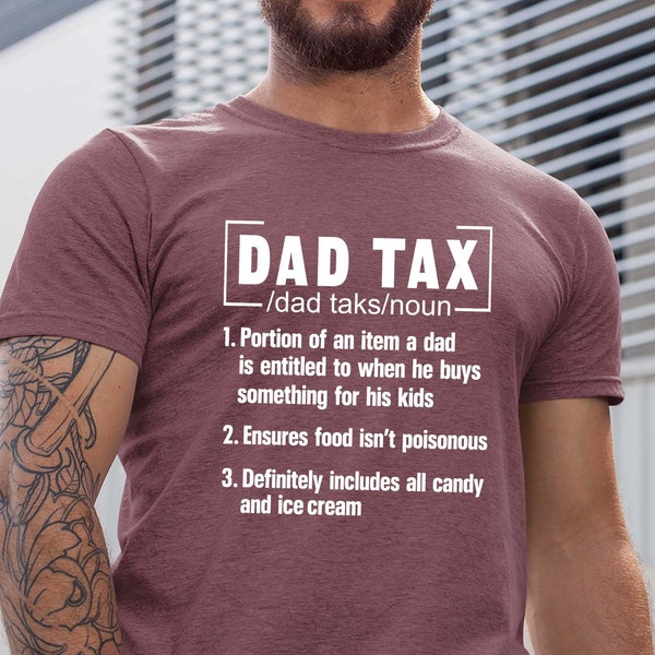 Funny Dad Tax T-Shirt - Fathers Day Gift Tee for Dads - Hilarious Fathers Day Shirt