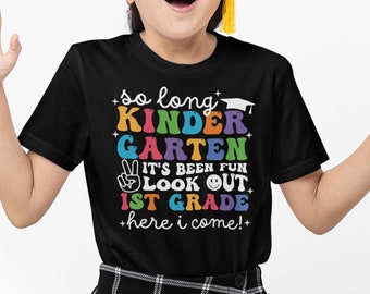 Kindergarten Graduation Shirt - So Long Kindergarten It's Been Fun Look Out 1st Grade Here I Come -  2024 Grad t-shirt for Boy Girl