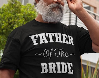 Father of the Bride Wedding Shirt - Funny Dad Tee with Bride Gift - Bridal Shower Gift for Dad