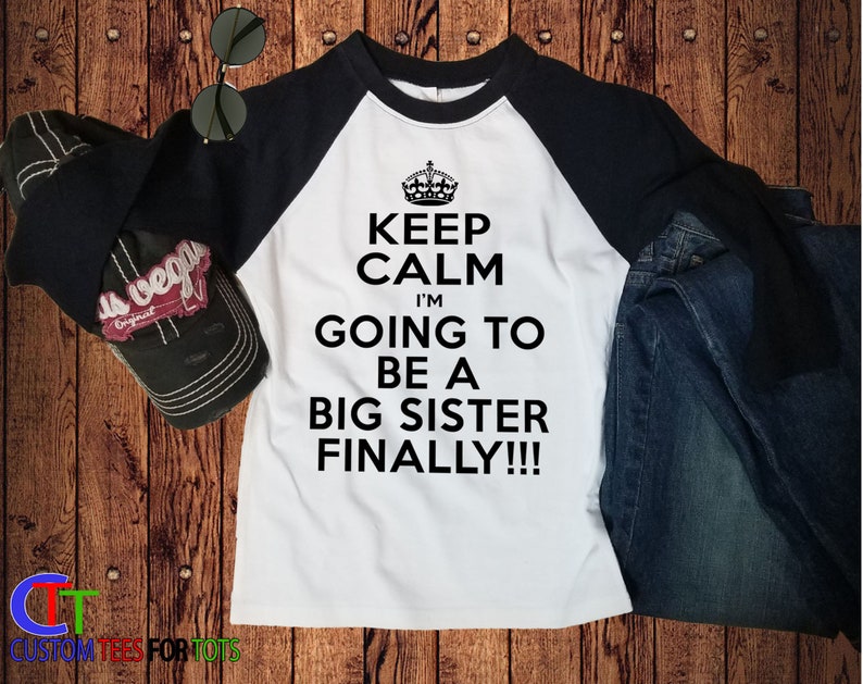 Keep Calm Big Sister Raglan I'm Going to be a Big Sister FINALLY outfit Great family and sibling announcement tee for girl image 4