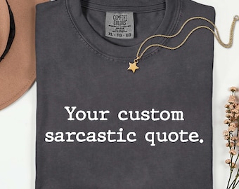Custom Sarcastic Quote Shirt - Personalized Funny Women's Comfort Colors Tee