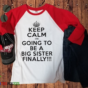 Keep Calm Big Sister Raglan I'm Going to be a Big Sister FINALLY outfit Great family and sibling announcement tee for girl image 5