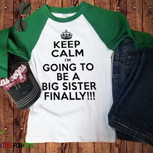 Keep Calm Big Sister Raglan I'm Going to be a Big Sister FINALLY outfit Great family and sibling announcement tee for girl image 3
