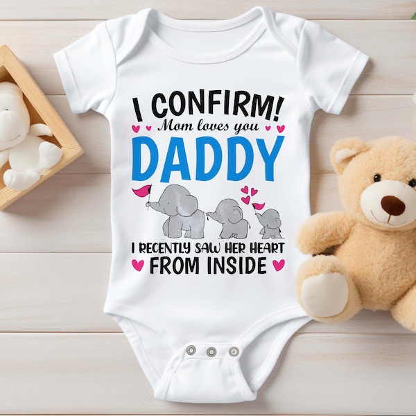 Baby Bodysuit - I Confirm Mom Loves Daddy I Saw Her Heart From The Inside - Cute newborn Mommy loves Dad gift