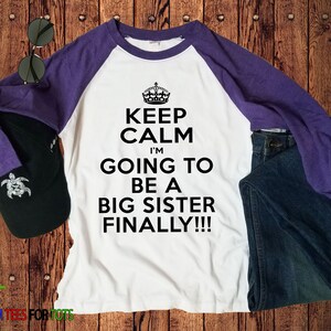 Keep Calm Big Sister Raglan I'm Going to be a Big Sister FINALLY outfit Great family and sibling announcement tee for girl image 2