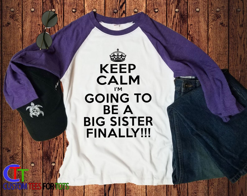 Keep Calm Big Sister Raglan I'm Going to be a Big Sister FINALLY outfit Great family and sibling announcement tee for girl image 2