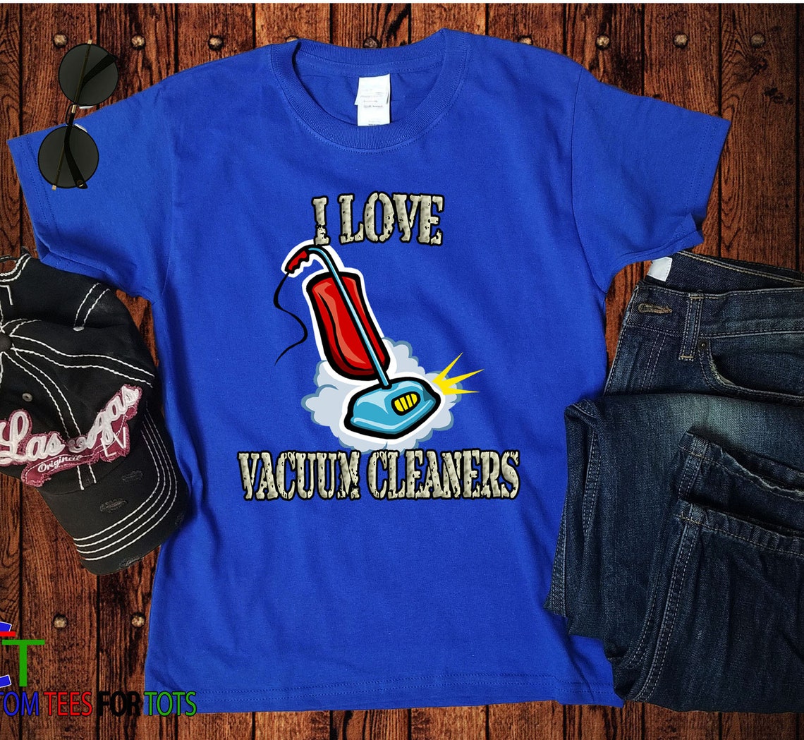 Vacuum Shirt Vacuum Cleaner Tshirt I Love Vacuum Cleaners Etsy