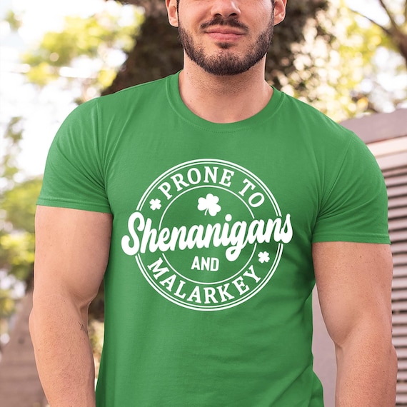 Prone To Shenanigans And Malarkey St Patricks Day Men Women T-Shirt Prone To Shenanigans And Malarkey St Patricks Day Men Women T-Shirt