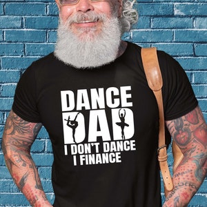 Dance Dad T-shirt - Funny Fathers Day Shirt for Dad of Dancer Girls - I Dont Dance I Finance