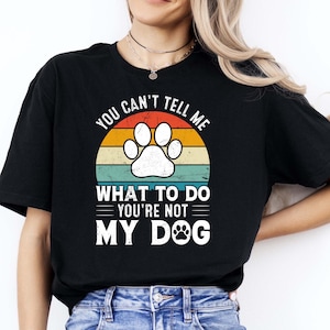 T-shirt pour amoureux des chiens - Chemise drôle pour papa et maman avec empreinte de pattes - Vous ne pouvez pas me dire quoi faire