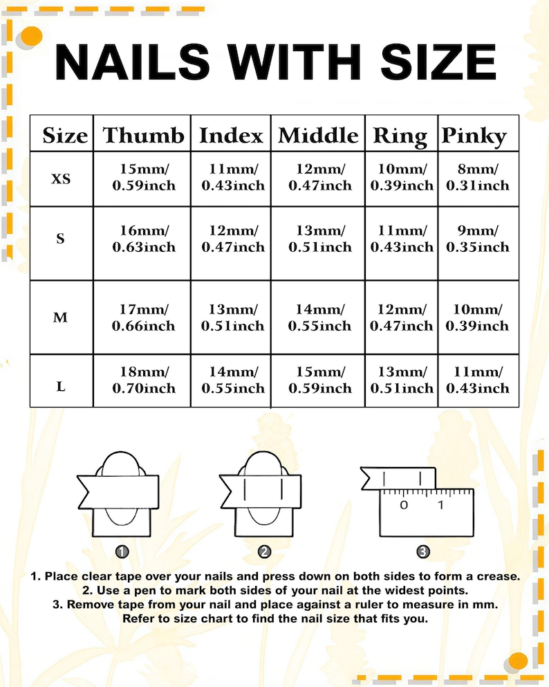 May include: A chart titled "NAILS WITH SIZE" with nail size measurements in inches and millimeters. The chart includes sizes XS, S, M, and L, with thumb, index, middle, ring, and pinky measurements. Instructions for measuring nails are also included.