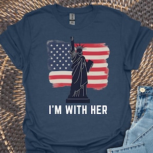 Statue of Liberty Shirt, I&#39;m With Her Shirt, 4th of July Shirt, Patriotic Shirt, NYC Shirt, USA Shirt, Independence Day, Lady Liberty Shirt