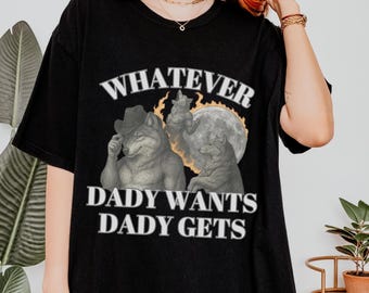 Comfort Colors "Whatever Daddy Wants" T-Shirt: Funny Werewolf Meme, Gen Z Humor