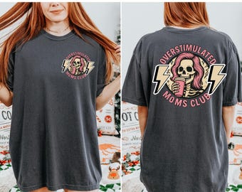 Comfort Colors Funny Skeleton Overstimulated Moms Club Shirt - Tired Mom Humor Tee