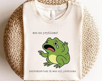 Funny Frog Me No Problemo Narrator: But It Was All Problemo, Funny Meme Tee, Sarcastic Quote, Frog Shirt