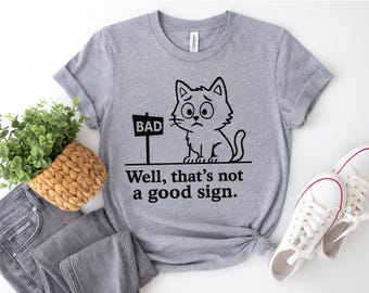 Well That's not a Good Sign Shirt,Having Bad Day Gift,Novelty Joke Tee,Funny Sarcastic Well Slogan Tee,Dark Humor Crew For Best Friend Men