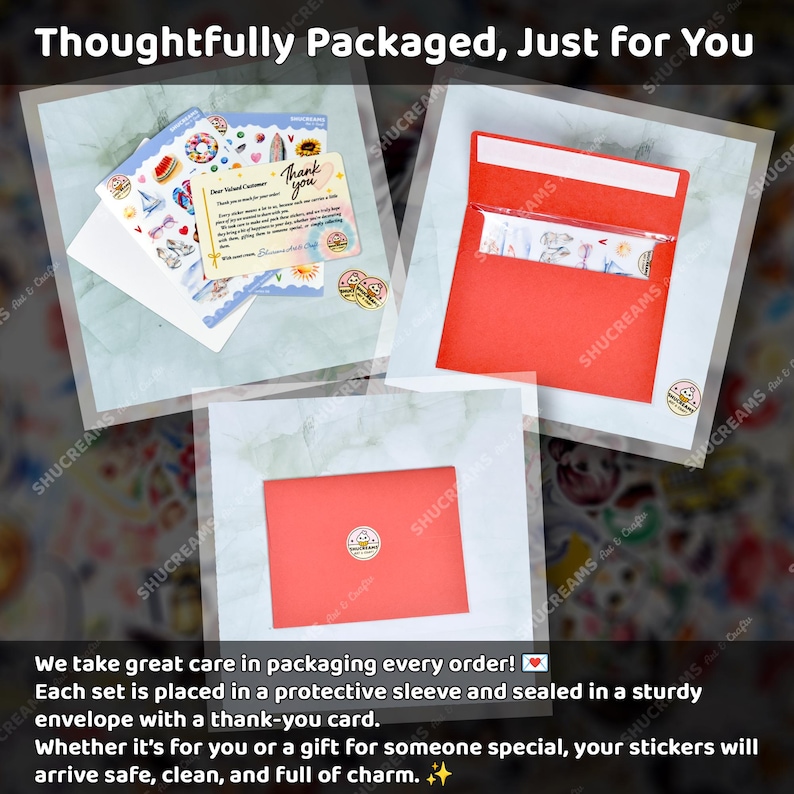 May include: An image showcasing the careful packaging of stickers. The stickers are placed in protective sleeves and sealed in sturdy red envelopes, accompanied by a thank-you card. The text on the image reads, "Thoughtfully Packaged, Just for You."