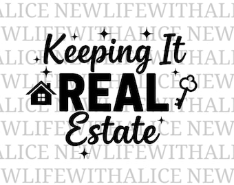 Keeping It Real Estate SVG File | Realtor Quote Cut File | Real Estate Agent SVG for Cricut Silhouette Shirt Decal Design