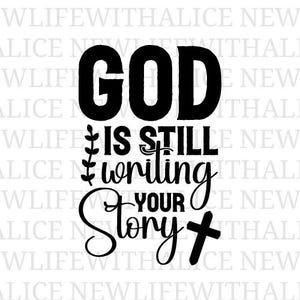 God Is Still Writing Your Story SVG, Christian SVG, Inspirational Christian Quote Cut File, Faith Cricut Design, Bible Verse svg