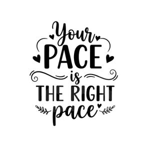May include: Black and white graphic with the text "Your PACE is THE RIGHT pace". The design includes hearts and decorative flourishes, perfect for wall art, stickers, or inspirational quotes.