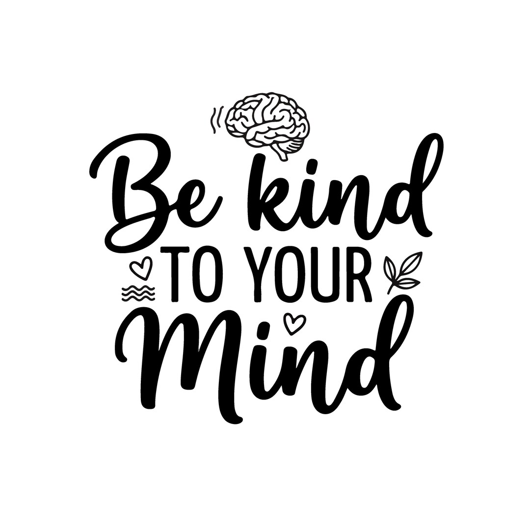 Be Kind to Your Mind SVG Mental Health Quote Cut File Digital Design ...