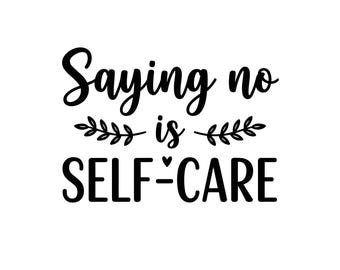 Saying No Is Self Care SVG Cut File Mental Health Quote Design Digital Download For Cricut Silhouette Vinyl Decal Print Shirt Mug Tumbler