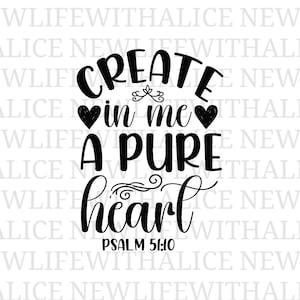 Puede incluir: Texto negro sobre fondo blanco: "CREATE in me A PURE heart" con corazones y adornos. El texto "PSALM 51:10" está debajo. Diseño espiritual y decorativo.