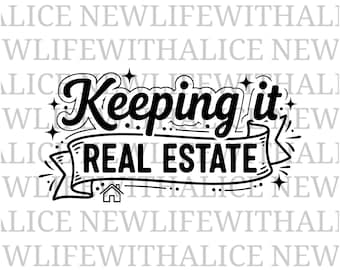 Keeping It Real Estate SVG | Realtor SVG | Real Estate Agent Quote | Realtor Cut File for Cricut Silhouette