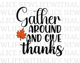 Gather Around and Give Thanks SVG Thanksgiving Script Cut File Digital Design for Cricut Silhouette Fall Harvest Wall Art