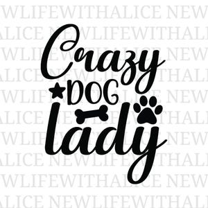 May include: Black text on a white background reads "Crazy Dog Lady." The word "Crazy" is in a cursive font, with a star between "Crazy" and "Dog." A bone and paw print are below "Dog."