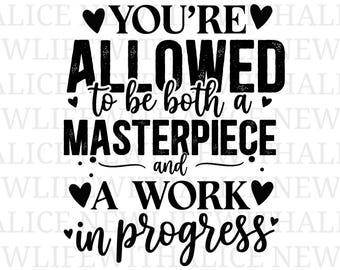 Youre Allowed To Be Both A Masterpiece And A Work In Progress SVG Cut File Mental Health Quote Design Digital Download