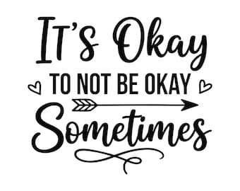 It’s okay to not be okay sometimes svg cut file mental health quote typography digital design for cricut silhouette svg download bundle