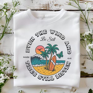 Even The Wind And Tides Still Listen Shirt, Mark 4:41 Be Still Christian Beach Tee, Faith Coastal Apparel, Surf Shirt, Religious Gift