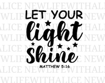 Let Your Light Shine SVG Matthew 5:16 Christian Bible Verse Faith Quote Inspirational Cut File for Cricut Silhouette Scripture Design