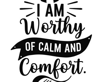 Ich bin der Ruhe und des Komforts würdig SVG Schnittdatei, psychische Gesundheit Zitat Design für Cricut Silhouette, digitaler Download druckbare Vinylkunstdatei