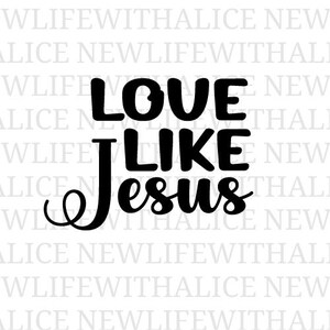 Amore come Gesù SVG Citazione di fede cristiana Bibbia religiosa File di taglio SVG per donne Silhouette Cricut Design di scritture ispiratrici