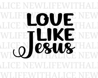 Love Like Jesus SVG, Christian Bible Verse (Digital File)