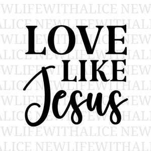 Amore come Gesù SVG Citazione di fede cristiana Versetto della Bibbia Ispirazione religiosa File di taglio per donne Cricut fede svg Design SVG