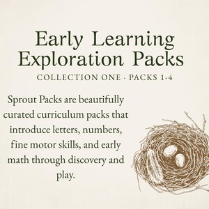 May include: An image with text that reads "Early Learning Exploration Packs." The text is accompanied by a drawing of a bird's nest with two eggs. The text also says "Sprout Packs are beautifully curated curriculum packs that introduce letters, numbers, fine motor skills, and early math through discovery and play."
