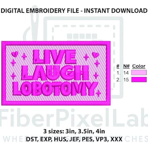 May include: A digital embroidery file featuring the phrase "LIVE LAUGH LOBOTOMY" in pink, within a rectangular frame. The design includes hearts and stars. Available in 3 sizes: 7.6cm, 8.9cm, and 10.2cm.