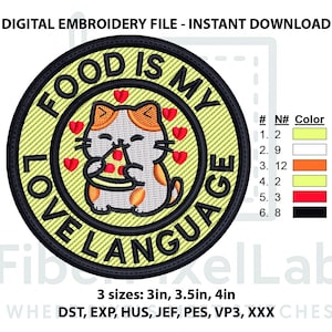May include: Round embroidery design with a cat holding pizza, surrounded by hearts. The text "FOOD IS MY LOVE LANGUAGE" is in a circle around the cat. The design is available in 3 sizes: 3in, 3.5in, and 4in.