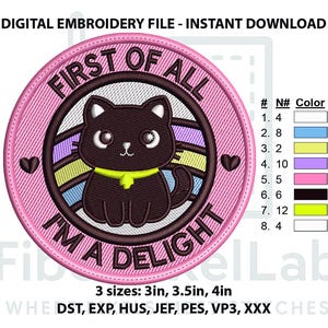 May include: A pink embroidery patch with a black cat illustration, the text "FIRST OF ALL I'M A DELIGHT", and a rainbow design. The patch is available in 3 sizes: 3in, 3.5in, and 4in.