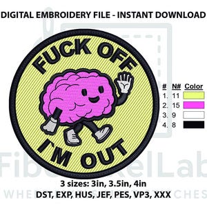 Puede incluir: Parche bordado redondo con el texto "FUCK OFF I'M OUT" alrededor de un cerebro de dibujos animados. El cerebro es rosa con contornos negros y se está alejando. El parche es amarillo con un borde negro. Disponible en 3 tamaños: 7,6 cm, 8,9 cm, 10,2 cm.