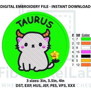 May include: Digital embroidery file featuring a cartoon cat with horns, labeled "TAURUS" in black on a green circle. Includes a flower and color chart. Available in 3 sizes: 3in, 3.5in, and 4in.