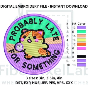 May include: Digital embroidery file featuring a round patch with a cartoon cat holding a clock. The patch reads "PROBABLY LATE FOR SOMETHING" in purple text. Available in 3 sizes: 3in, 3.5in, and 4in.