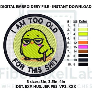 I Am Too Old Embroidery Design – Instant Download